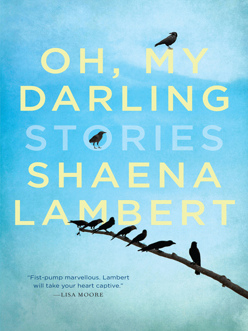 Title details for Oh, My Darling by Shaena Lambert - Available